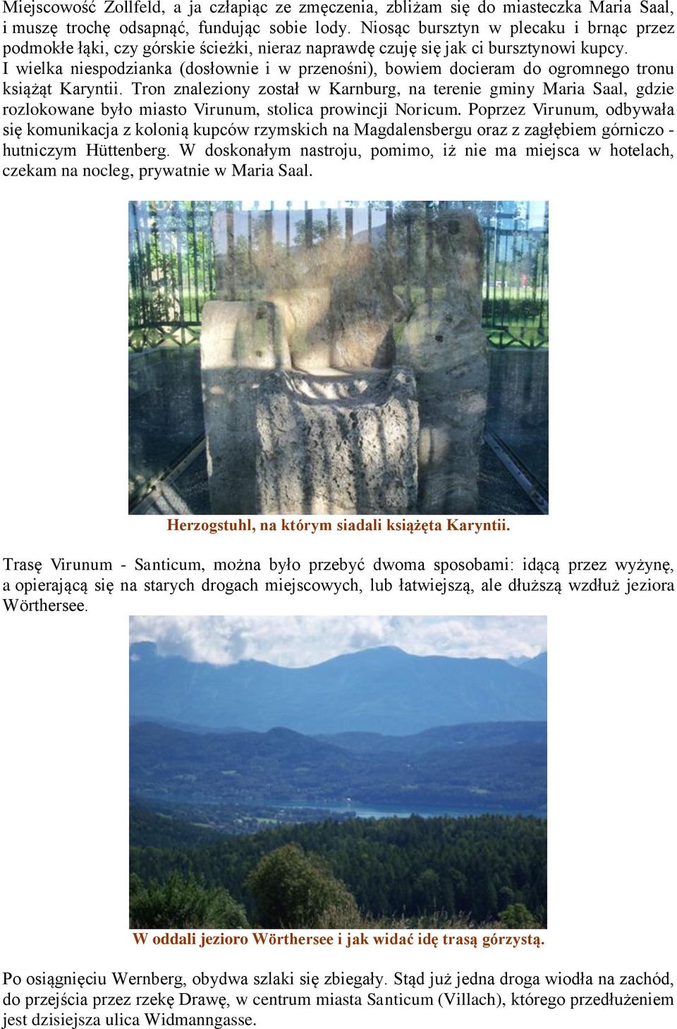 I wielka niespodzianka (dosłownie i w przenośni), bowiem docieram do ogromnego tronu książąt Karyntii.