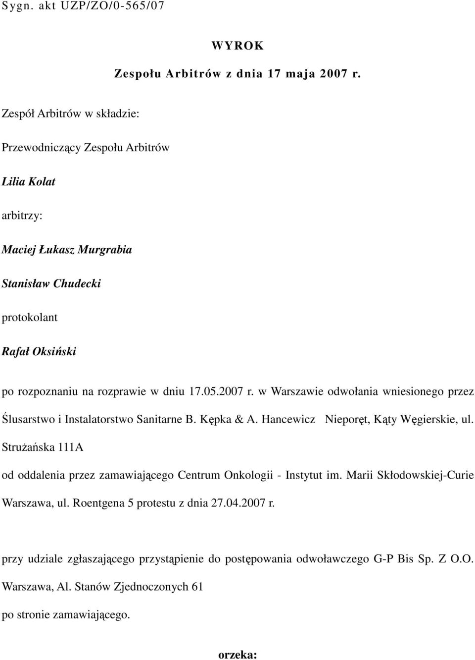 dniu 17.05.2007 r. w Warszawie odwołania wniesionego przez Ślusarstwo i Instalatorstwo Sanitarne B. Kępka & A. Hancewicz Nieporęt, Kąty Węgierskie, ul.