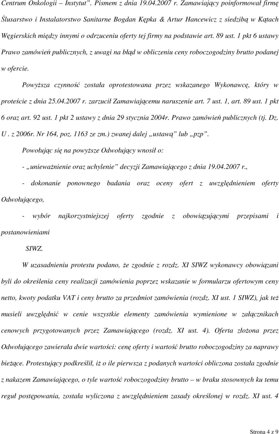 89 ust. 1 pkt 6 ustawy Prawo zamówień publicznych, z uwagi na błąd w obliczeniu ceny roboczogodziny brutto podanej w ofercie.