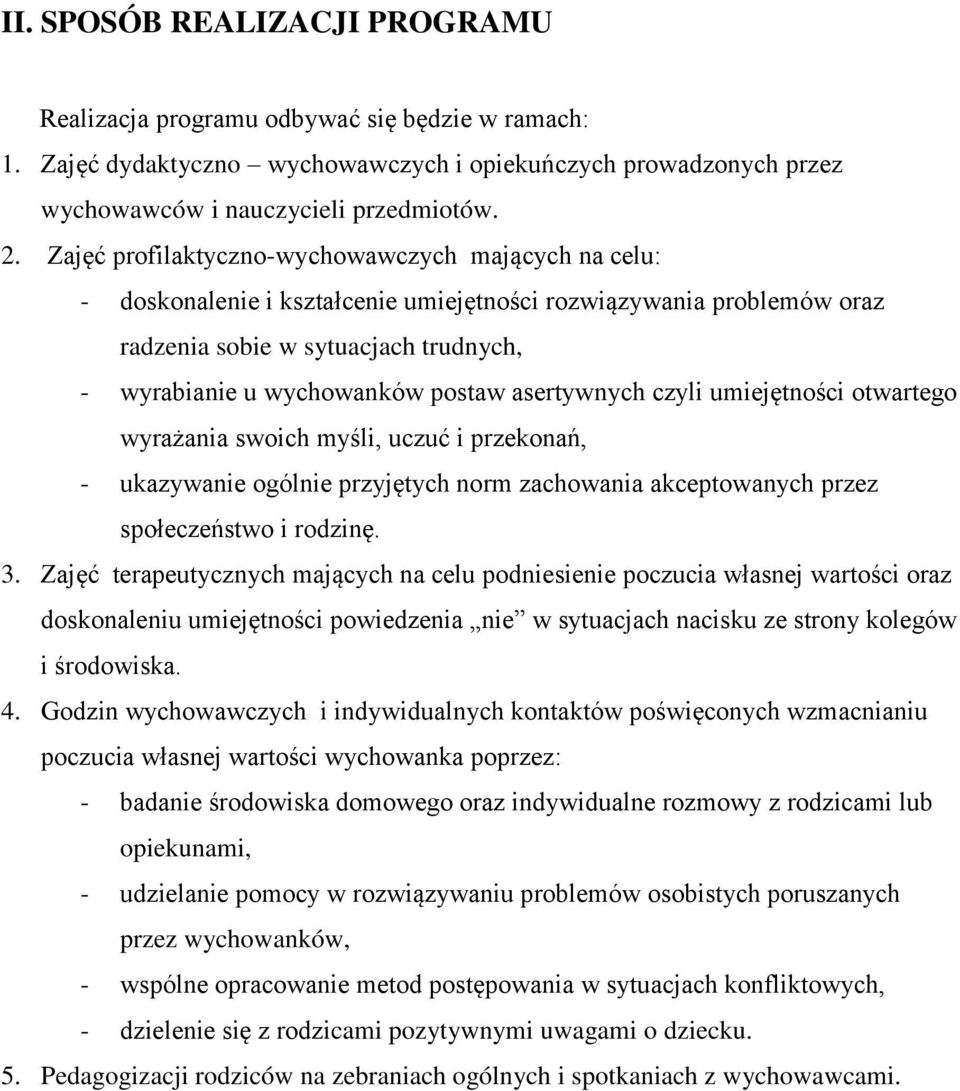 asertywnych czyli umiejętności otwartego wyrażania swoich myśli, uczuć i przekonań, - ukazywanie ogólnie przyjętych norm zachowania akceptowanych przez społeczeństwo i rodzinę. 3.