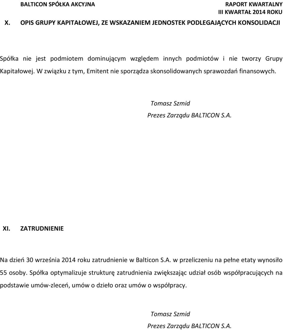 ZATRUDNIENIE Na dzień 30 września 2014 roku zatrudnienie w Balticon S.A. w przeliczeniu na pełne etaty wynosiło 55 osoby.