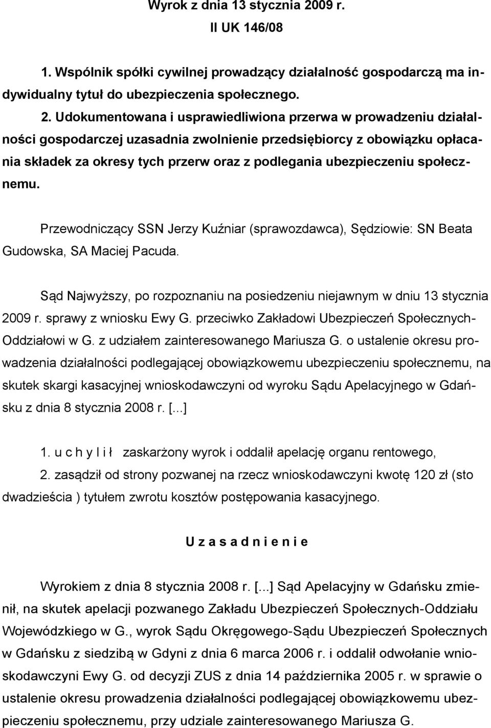 Udokumentowana i usprawiedliwiona przerwa w prowadzeniu działalności gospodarczej uzasadnia zwolnienie przedsiębiorcy z obowiązku opłacania składek za okresy tych przerw oraz z podlegania