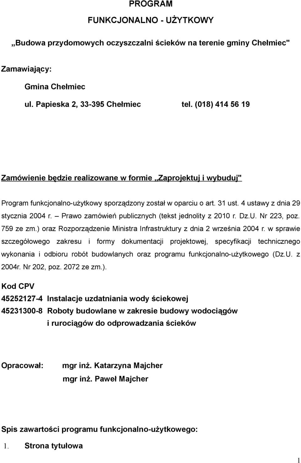 Prawo zamówień publicznych (tekst jednolity z 2010 r. Dz.U. Nr 223, poz. 759 ze zm.) oraz Rozporządzenie Ministra Infrastruktury z dnia 2 września 2004 r.