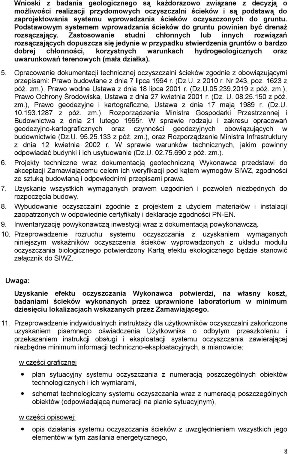 Zastosowanie studni chłonnych lub innych rozwiązań rozsączających dopuszcza się jedynie w przypadku stwierdzenia gruntów o bardzo dobrej chłonności, korzystnych warunkach hydrogeologicznych oraz