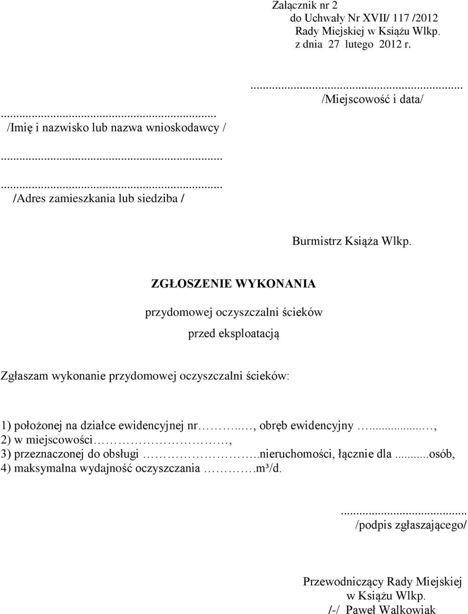 ZGŁOSZENIE WYKONANIA przydomowej oczyszczalni ścieków przed eksploatacją Zgłaszam wykonanie przydomowej oczyszczalni ścieków: 1) położonej na działce