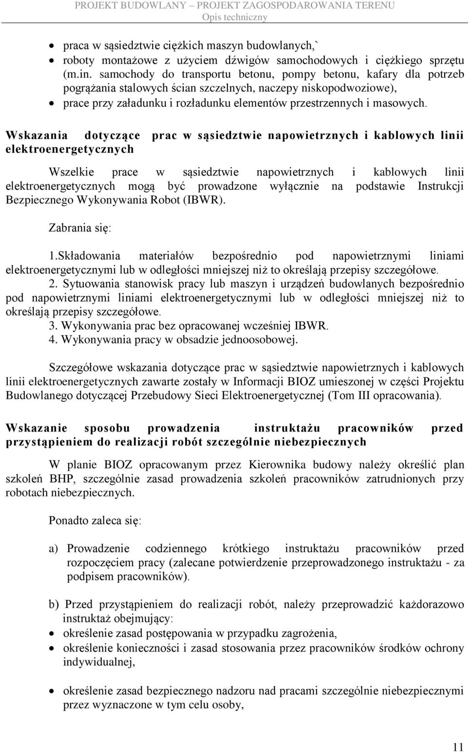 Wskazania dotyczące prac w sąsiedztwie napowietrznych i kablowych linii elektroenergetycznych Wszelkie prace w sąsiedztwie napowietrznych i kablowych linii elektroenergetycznych mogą być prowadzone