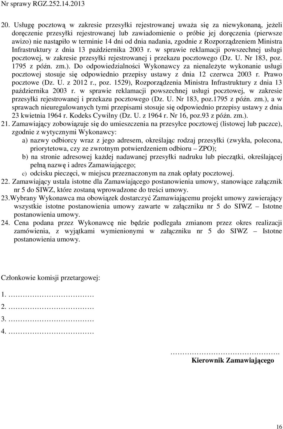 w sprawie reklamacji powszechnej usługi pocztowej, w zakresie przesyłki rejestrowanej i przekazu pocztowego (Dz. U. Nr 183, poz. 1795 z późn. zm.).