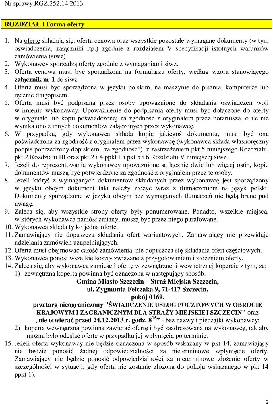 Oferta cenowa musi być sporządzona na formularzu oferty, według wzoru stanowiącego załącznik nr 1 do siwz. 4.