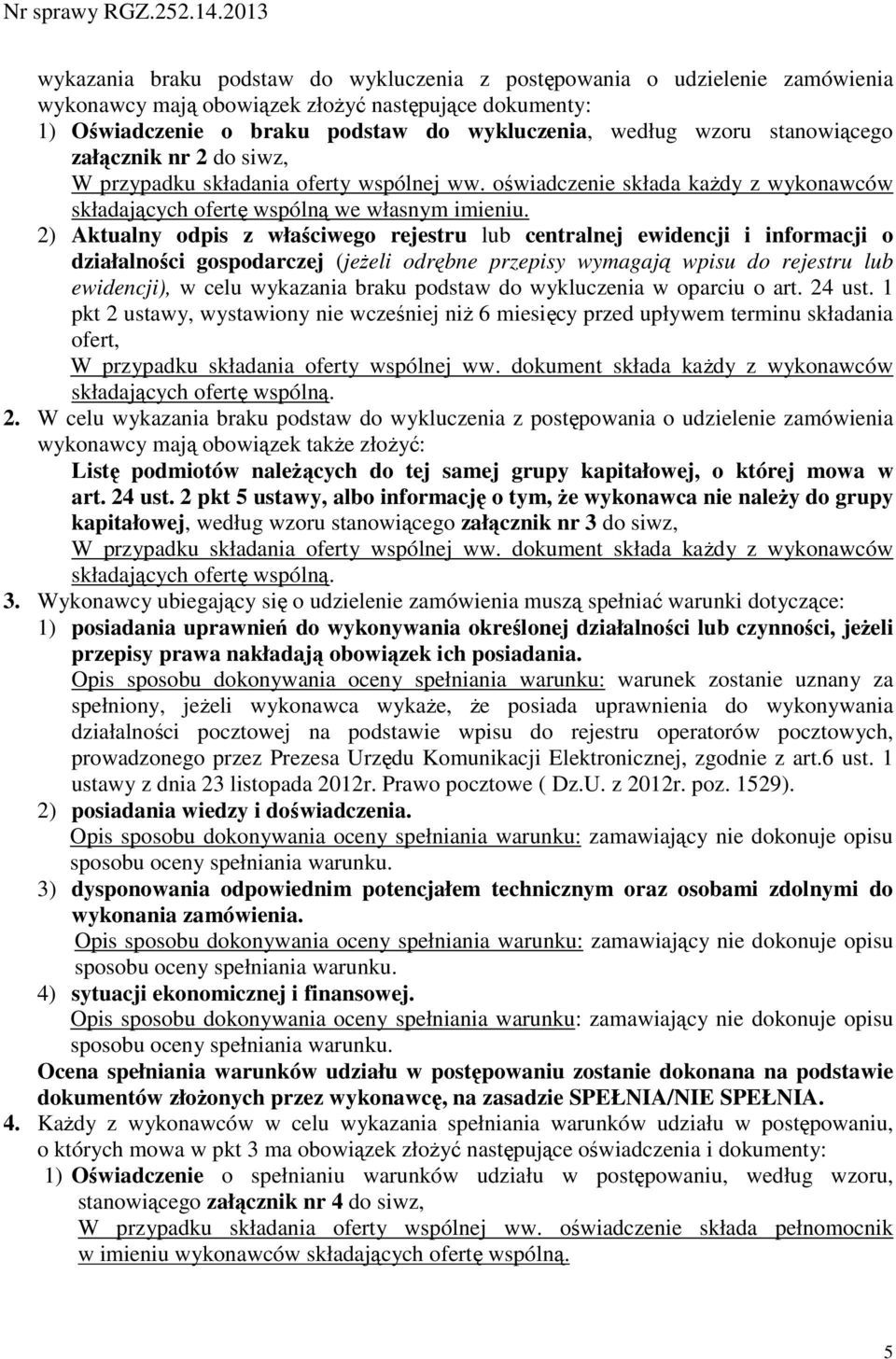 2) Aktualny odpis z właściwego rejestru lub centralnej ewidencji i informacji o działalności gospodarczej (jeżeli odrębne przepisy wymagają wpisu do rejestru lub ewidencji), w celu wykazania braku