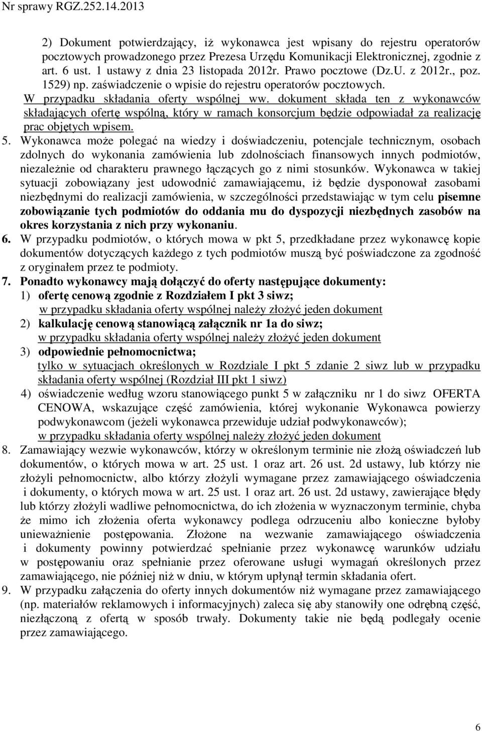 dokument składa ten z wykonawców składających ofertę wspólną, który w ramach konsorcjum będzie odpowiadał za realizację prac objętych wpisem. 5.