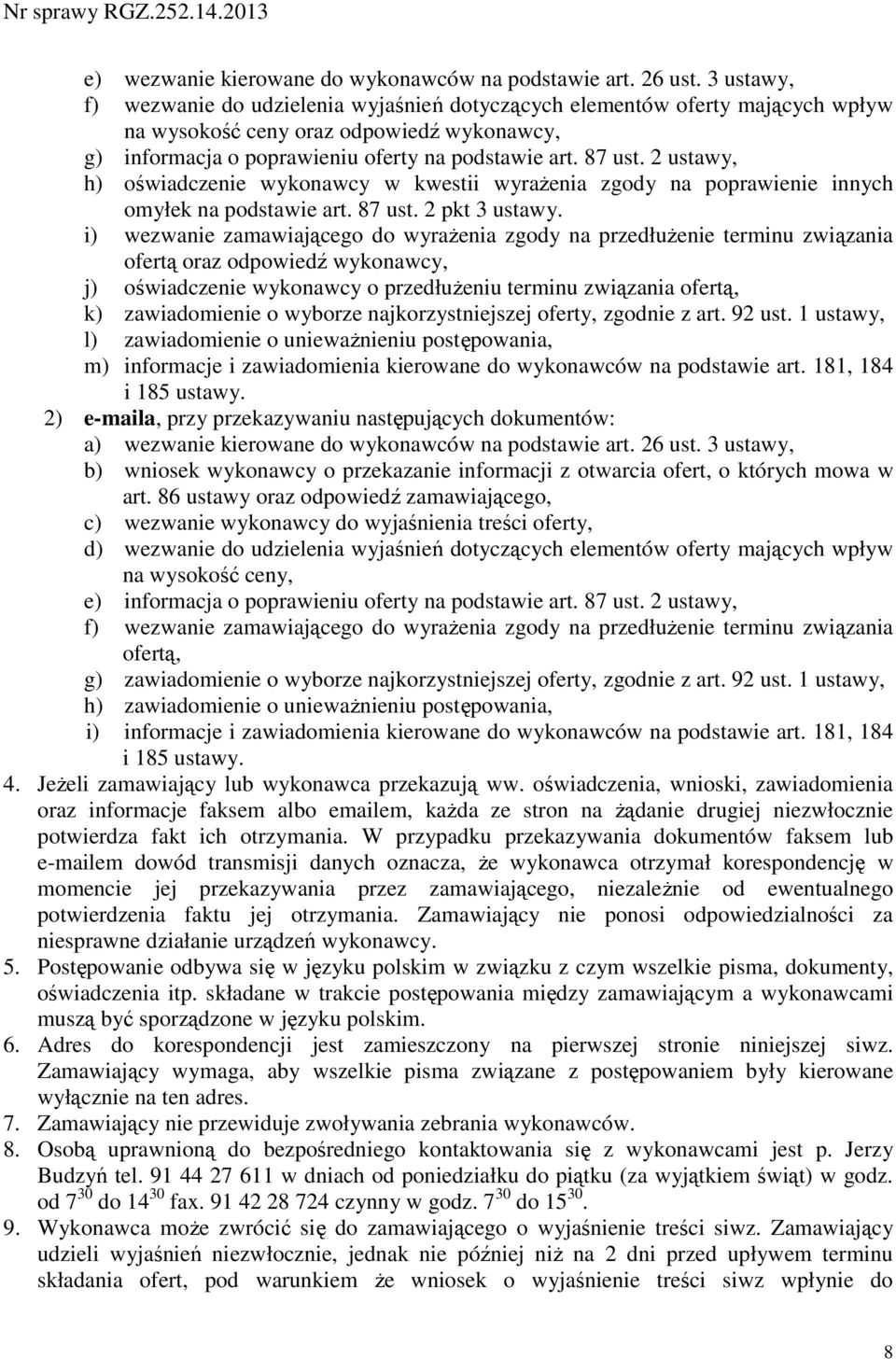 2 ustawy, h) oświadczenie wykonawcy w kwestii wyrażenia zgody na poprawienie innych omyłek na podstawie art. 87 ust. 2 pkt 3 ustawy.
