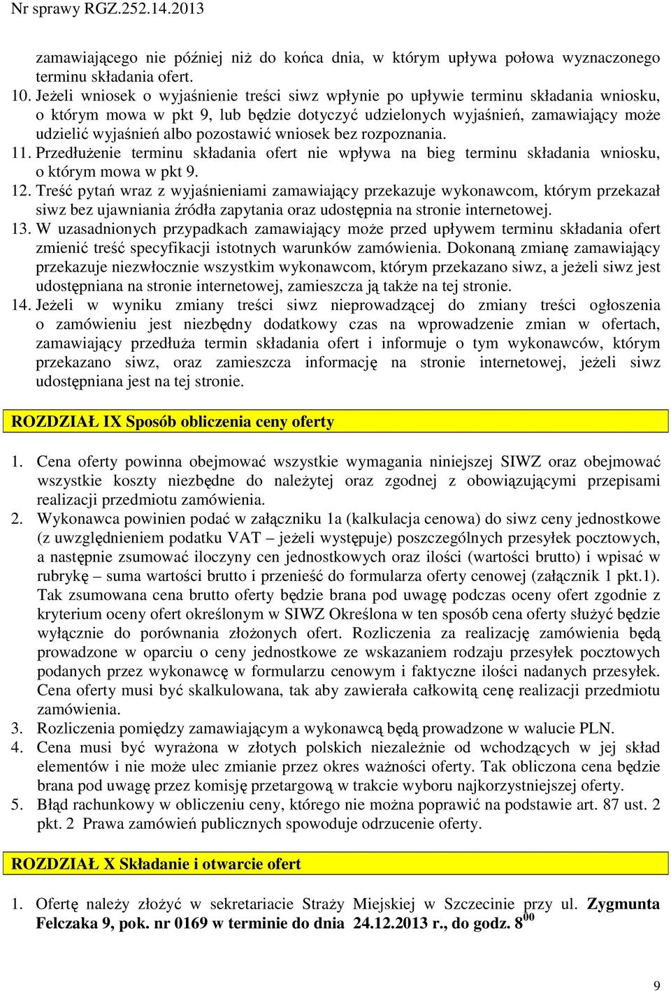 pozostawić wniosek bez rozpoznania. 11. Przedłużenie terminu składania ofert nie wpływa na bieg terminu składania wniosku, o którym mowa w pkt 9. 12.