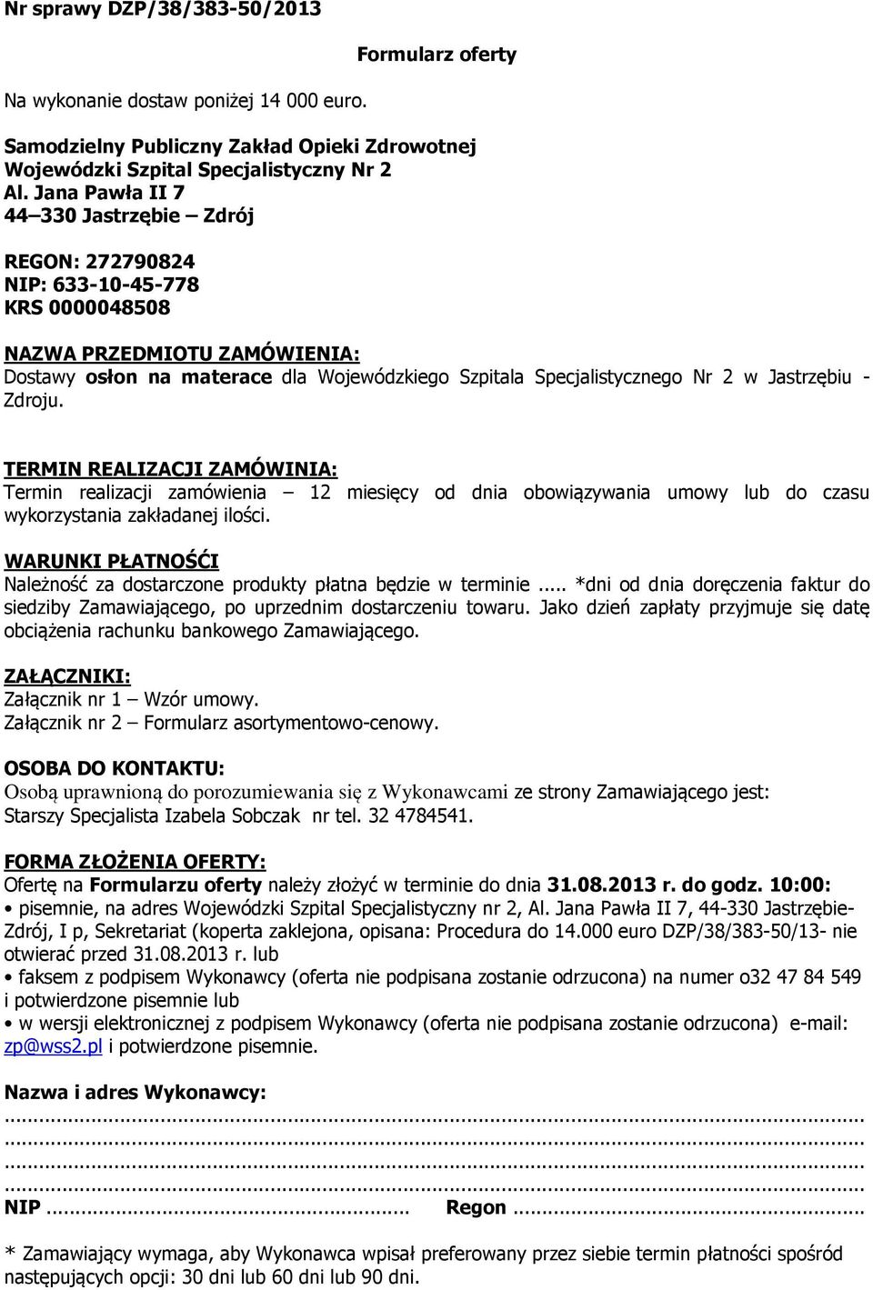 Jastrzębiu - Zdroju. TERMIN REALIZACJI ZAMÓWINIA: Termin realizacji zamówienia 12 miesięcy od dnia obowiązywania umowy lub do czasu wykorzystania zakładanej ilości.