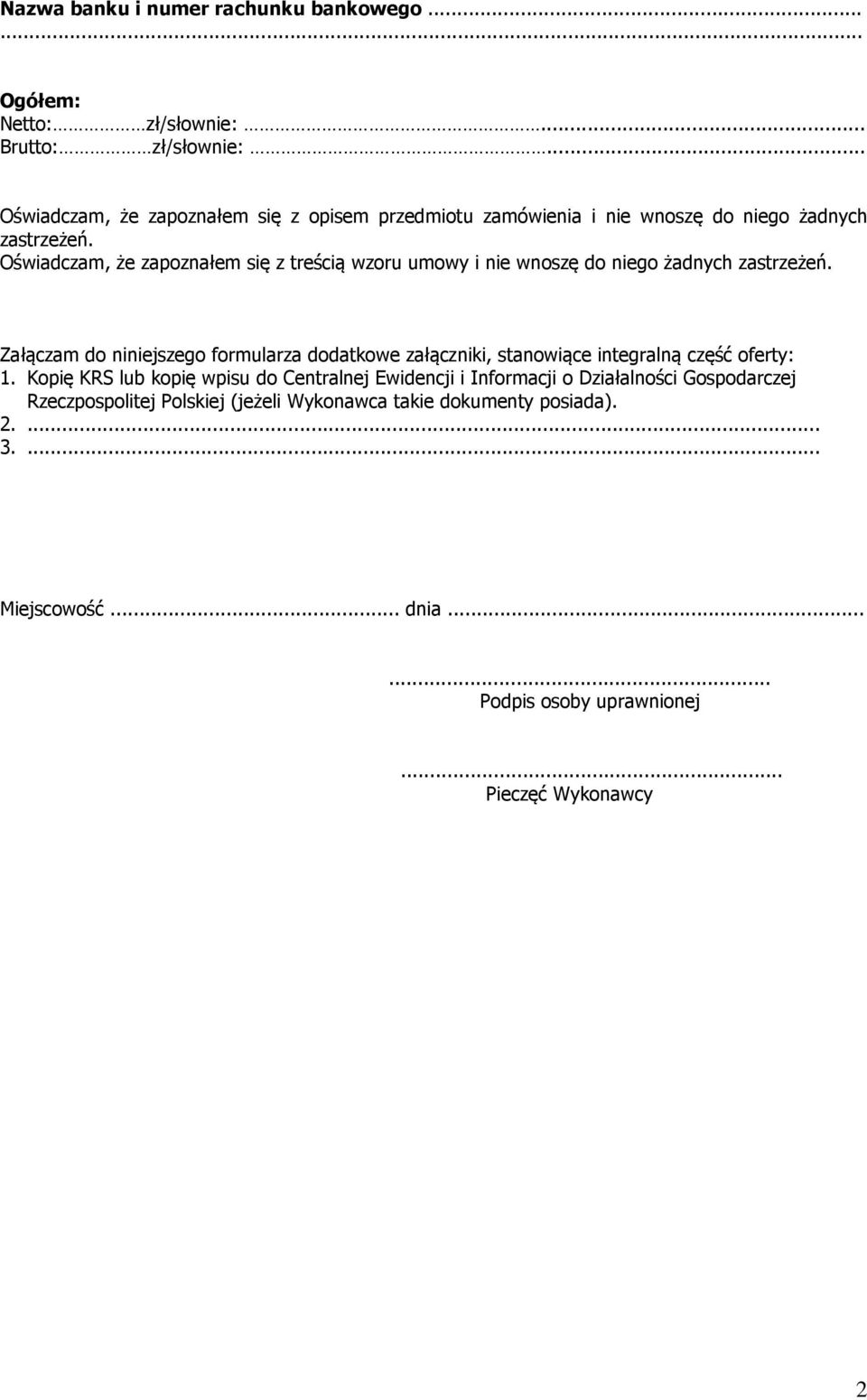 Oświadczam, że zapoznałem się z treścią wzoru umowy i nie wnoszę do niego żadnych zastrzeżeń.