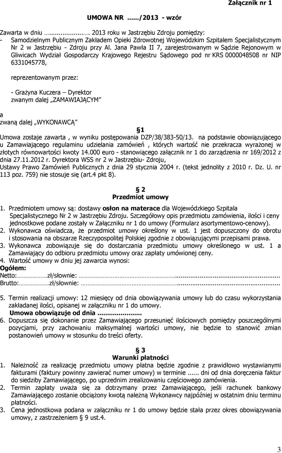 Jana Pawła II 7, zarejestrowanym w Sądzie Rejonowym w Gliwicach Wydział Gospodarczy Krajowego Rejestru Sądowego pod nr KRS 0000048508 nr NIP 6331045778, reprezentowanym przez: - Grażyna Kuczera