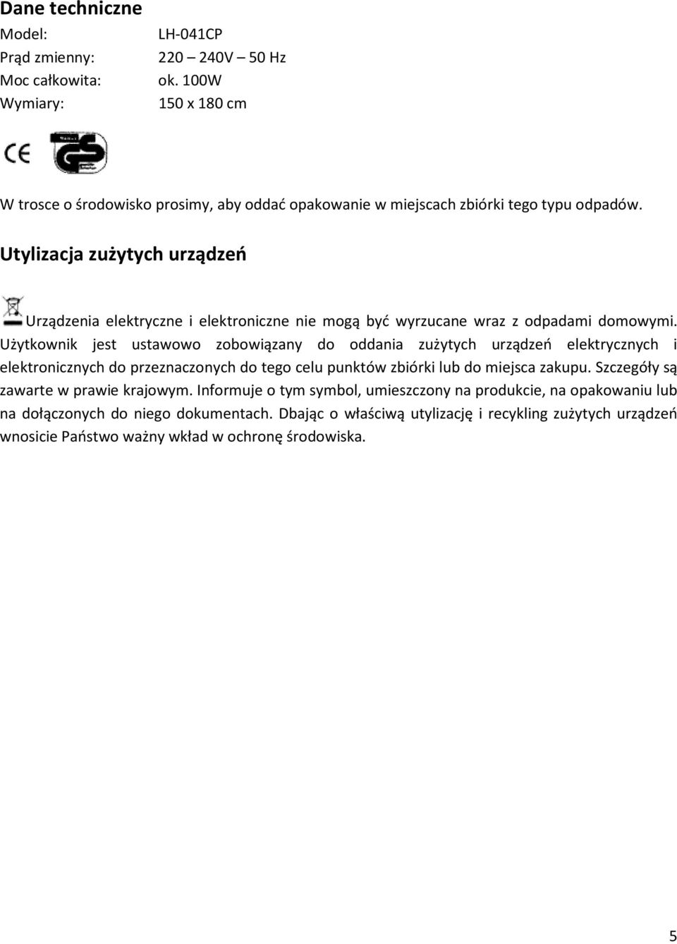 Utylizacja zużytych urządzeń Urządzenia elektryczne i elektroniczne nie mogą być wyrzucane wraz z odpadami domowymi.