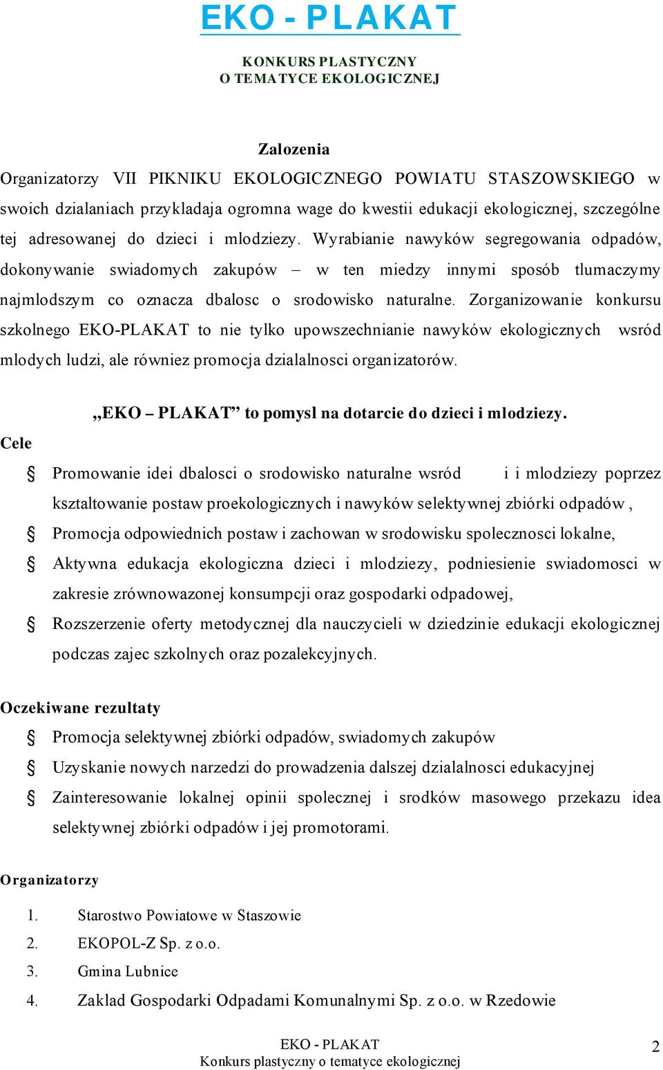 Zorganizowanie konkursu szkolnego EKO-PLAKAT to nie tylko upowszechnianie nawyków ekologicznych wsród mlodych ludzi, ale równiez promocja dzialalnosci organizatorów.