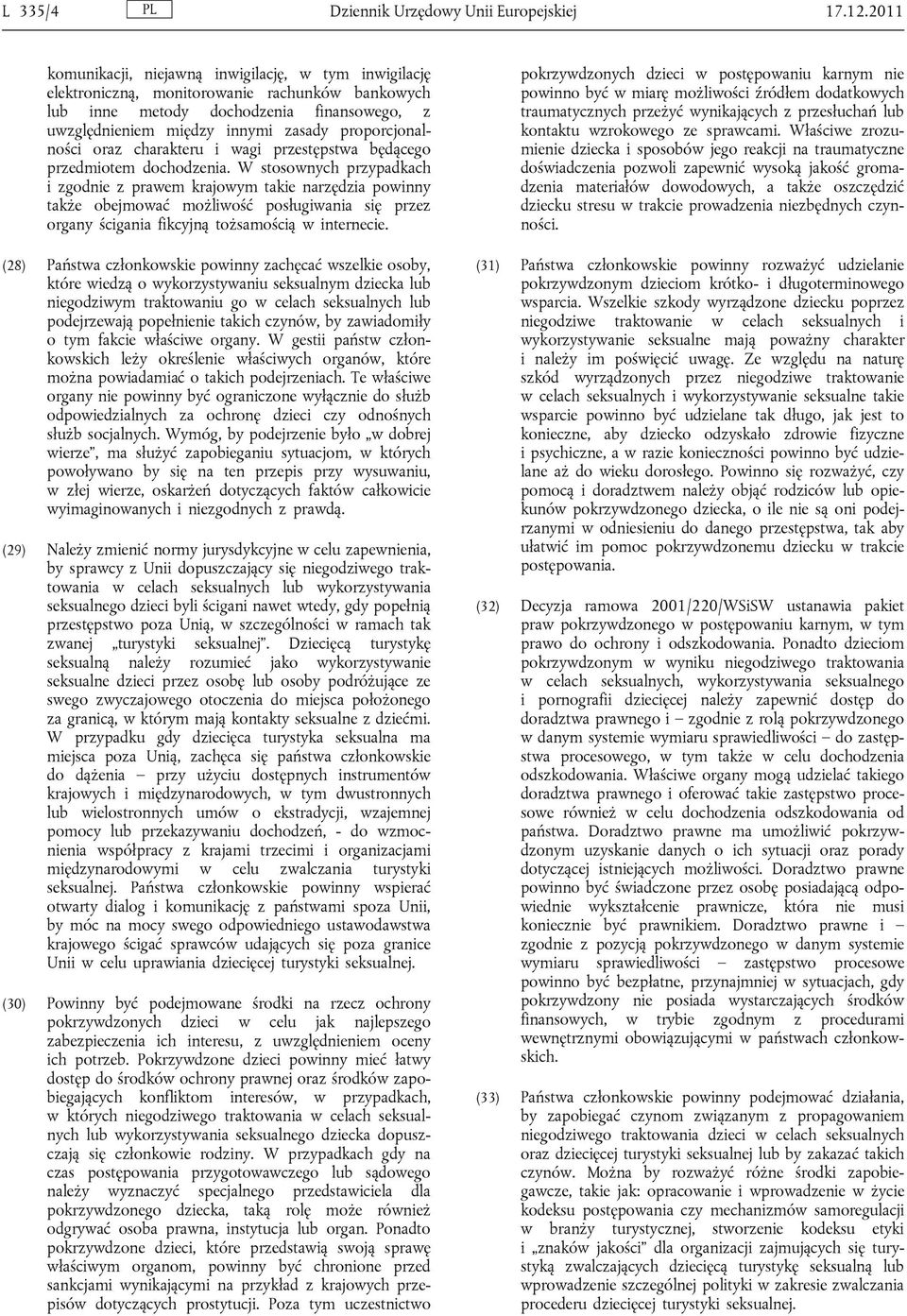 proporcjonalności oraz charakteru i wagi przestępstwa będącego przedmiotem dochodzenia.