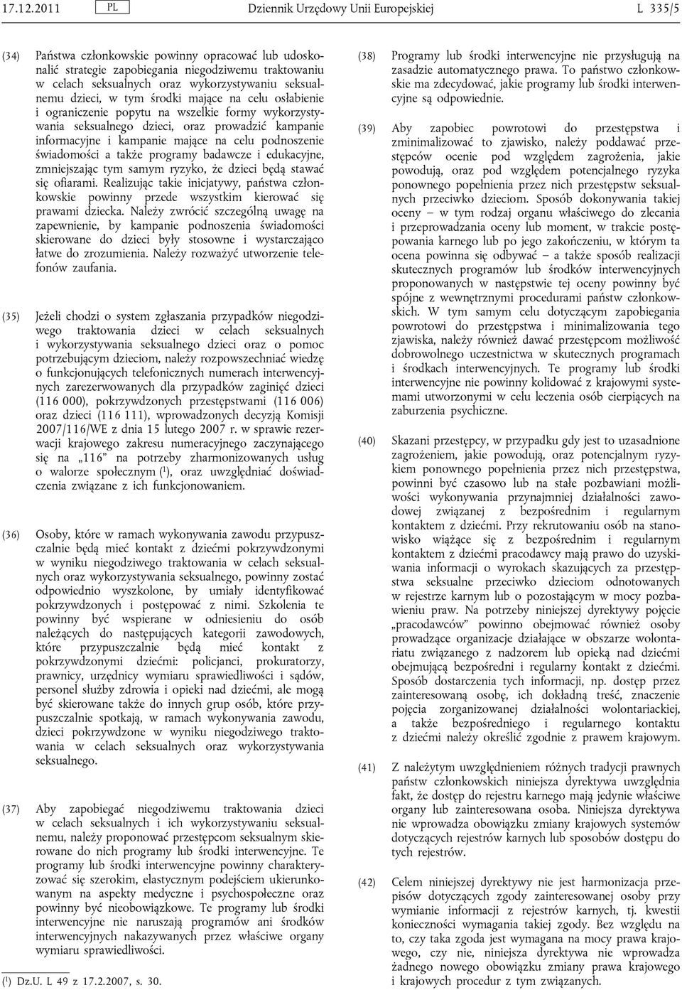 seksualnemu dzieci, w tym środki mające na celu osłabienie i ograniczenie popytu na wszelkie formy wykorzystywania seksualnego dzieci, oraz prowadzić kampanie informacyjne i kampanie mające na celu