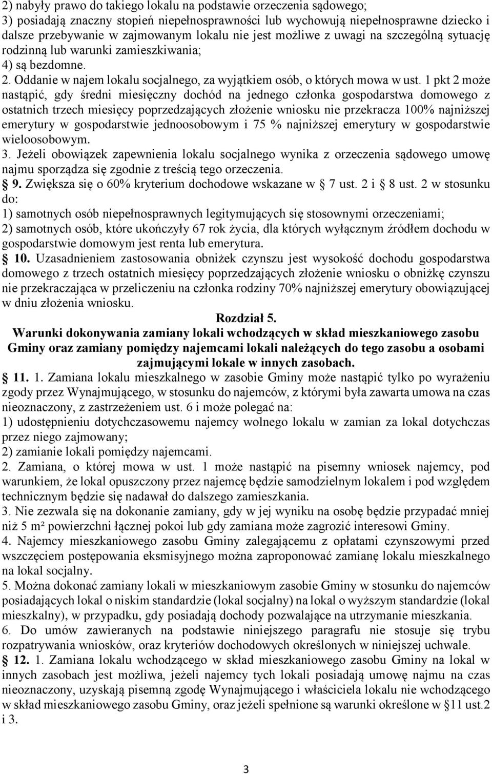1 pkt 2 może nastąpić, gdy średni miesięczny dochód na jednego członka gospodarstwa domowego z ostatnich trzech miesięcy poprzedzających złożenie wniosku nie przekracza 100% najniższej emerytury w