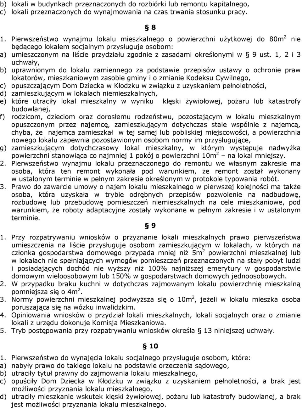 ust. 1, 2 i 3 uchwały, b) uprawnionym do lokalu zamiennego za podstawie przepisów ustawy o ochronie praw lokatorów, mieszkaniowym zasobie gminy i o zmianie Kodeksu Cywilnego, c) opuszczającym Dom