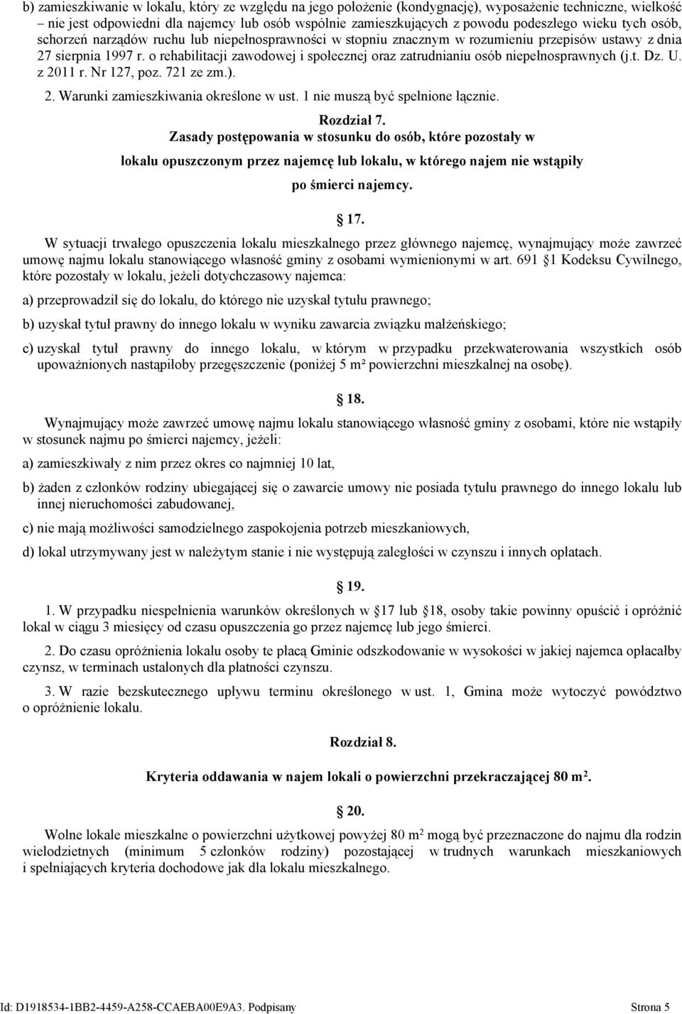 o rehabilitacji zawodowej i społecznej oraz zatrudnianiu osób niepełnosprawnych (j.t. Dz. U. z 2011 r. Nr 127, poz. 721 ze zm.). 2. Warunki zamieszkiwania określone w ust.