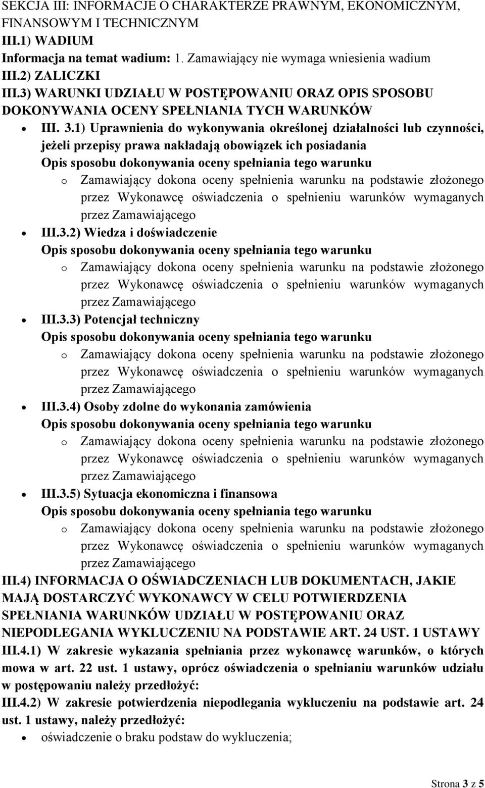 1) Uprawnienia do wykonywania określonej działalności lub czynności, jeżeli przepisy prawa nakładają obowiązek ich posiadania III.3.2) Wiedza i doświadczenie III.3.3) Potencjał techniczny III.3.4) Osoby zdolne do wykonania zamówienia III.