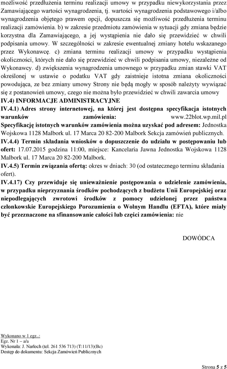 b) w zakresie przedmiotu zamówienia w sytuacji gdy zmiana będzie korzystna dla Zamawiającego, a jej wystąpienia nie dało się przewidzieć w chwili podpisania umowy.