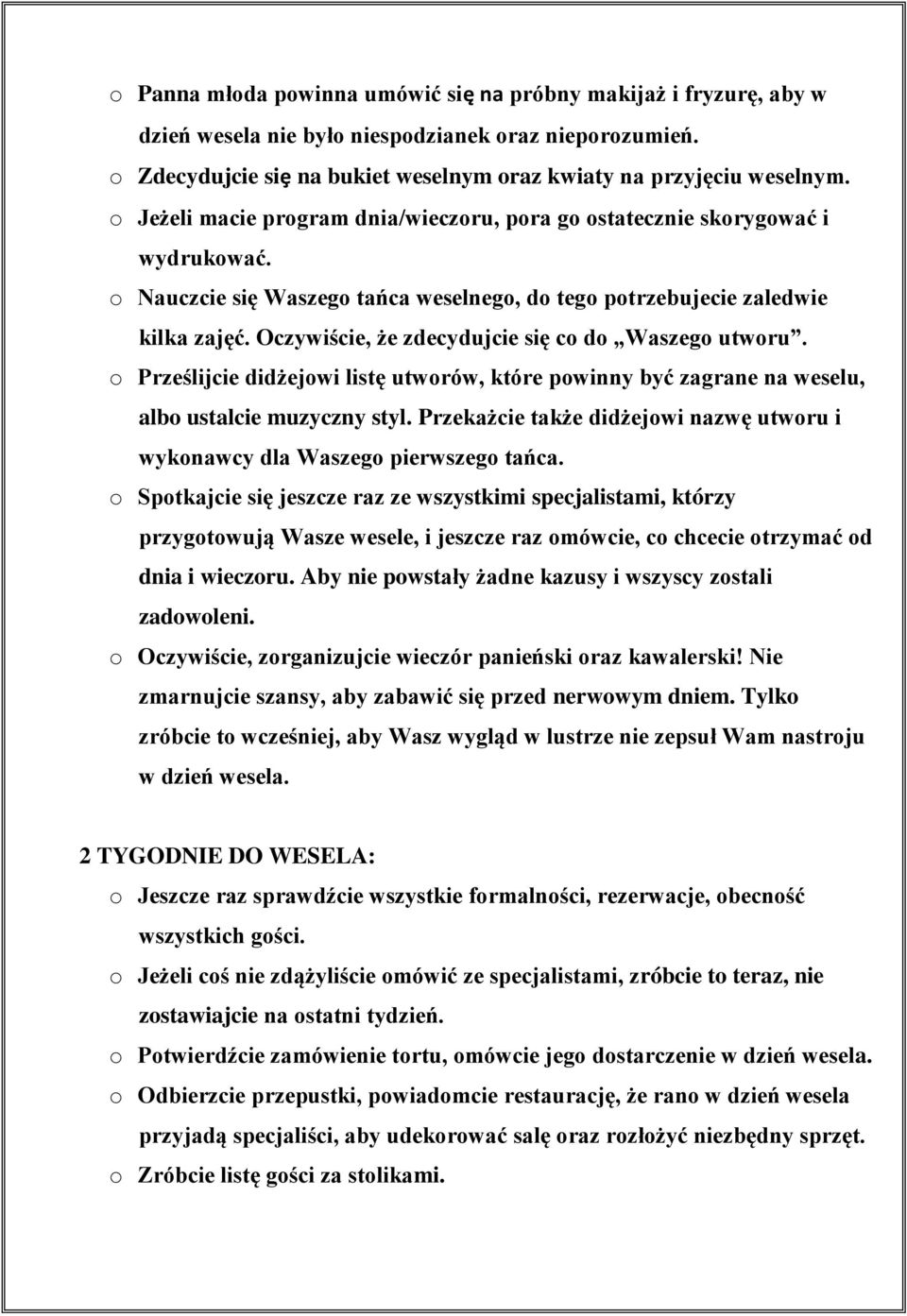 Oczywiście, że zdecydujcie się co do Waszego utworu. o Prześlijcie didżejowi listę utworów, które powinny być zagrane na weselu, albo ustalcie muzyczny styl.