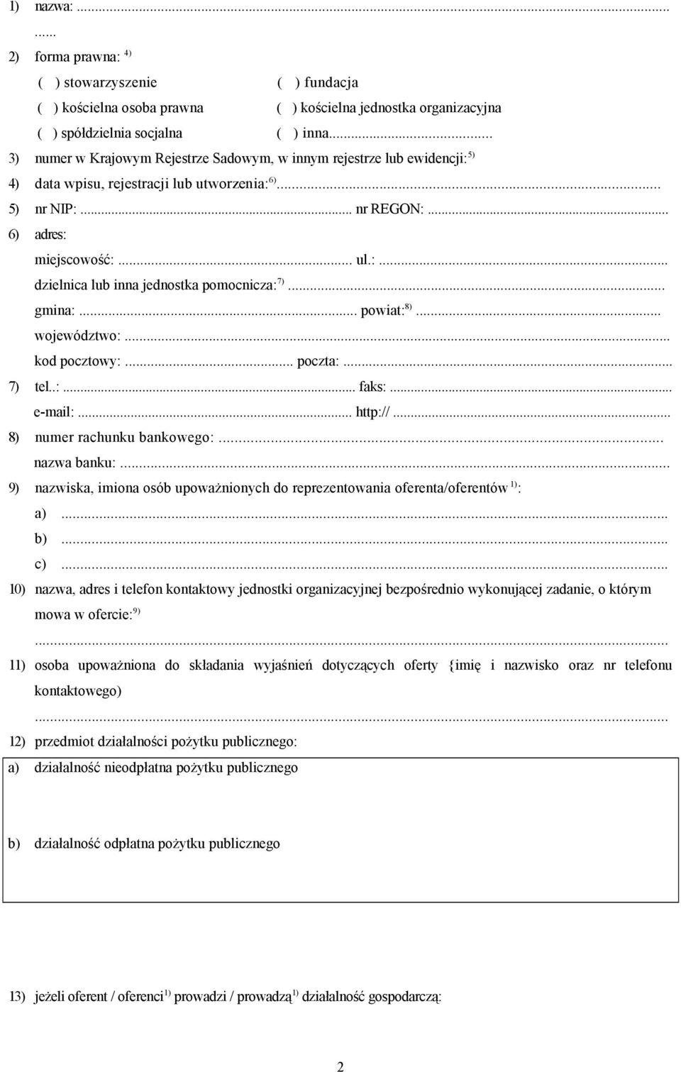 .. gmina:... powiat: 8)... województwo:... kod pocztowy:... poczta:... 7) tel..:... faks:... e-mail:... http://... 8) numer rachunku bankowego:... nazwa banku:.