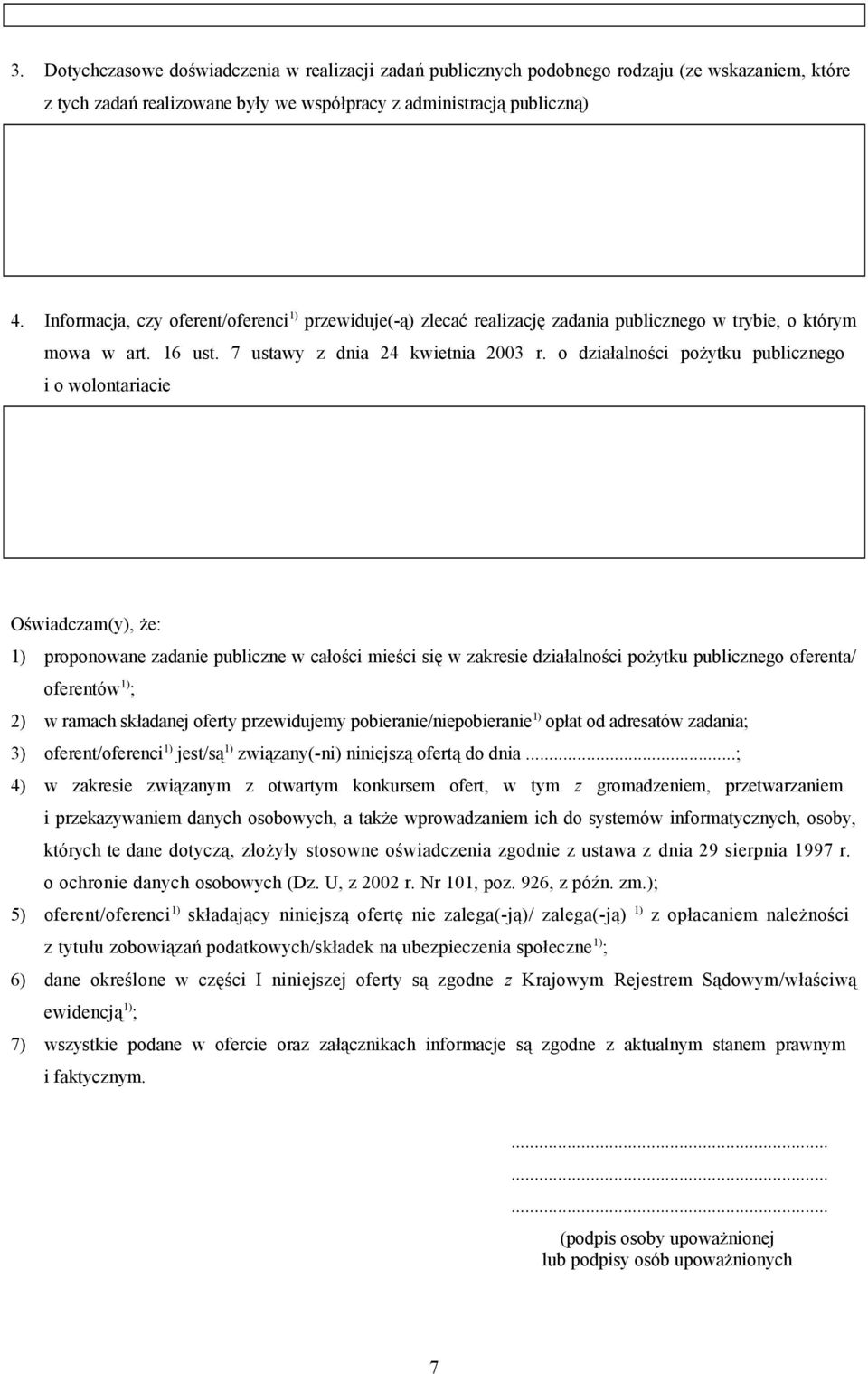 o działalności pożytku publicznego i o wolontariacie Oświadczam(y), że: 1) proponowane zadanie publiczne w całości mieści się w zakresie działalności pożytku publicznego oferenta/ oferentów 1) ; 2) w