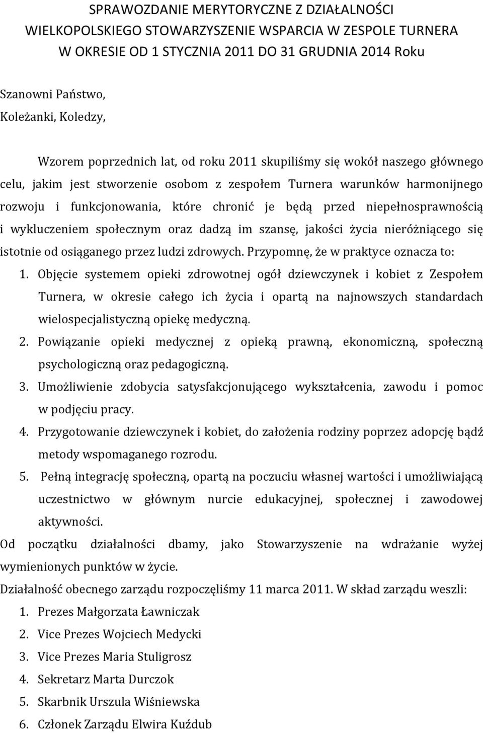 niepełnosprawnością i wykluczeniem społecznym oraz dadzą im szansę, jakości życia nieróżniącego się istotnie od osiąganego przez ludzi zdrowych. Przypomnę, że w praktyce oznacza to: 1.