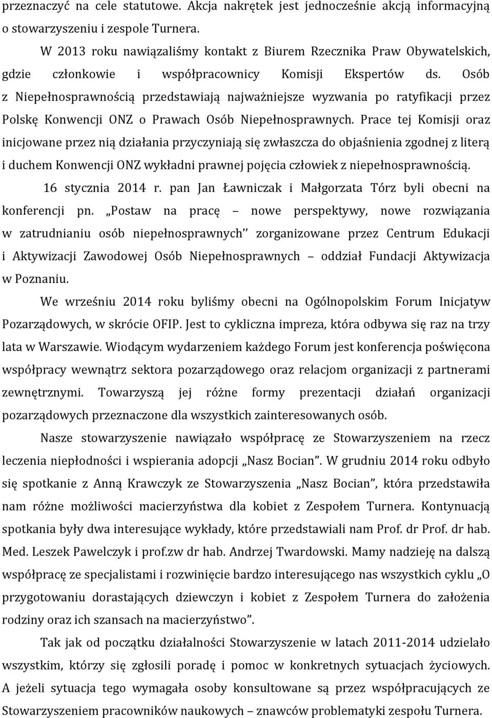 Osób z Niepełnosprawnością przedstawiają najważniejsze wyzwania po ratyfikacji przez Polskę Konwencji ONZ o Prawach Osób Niepełnosprawnych.