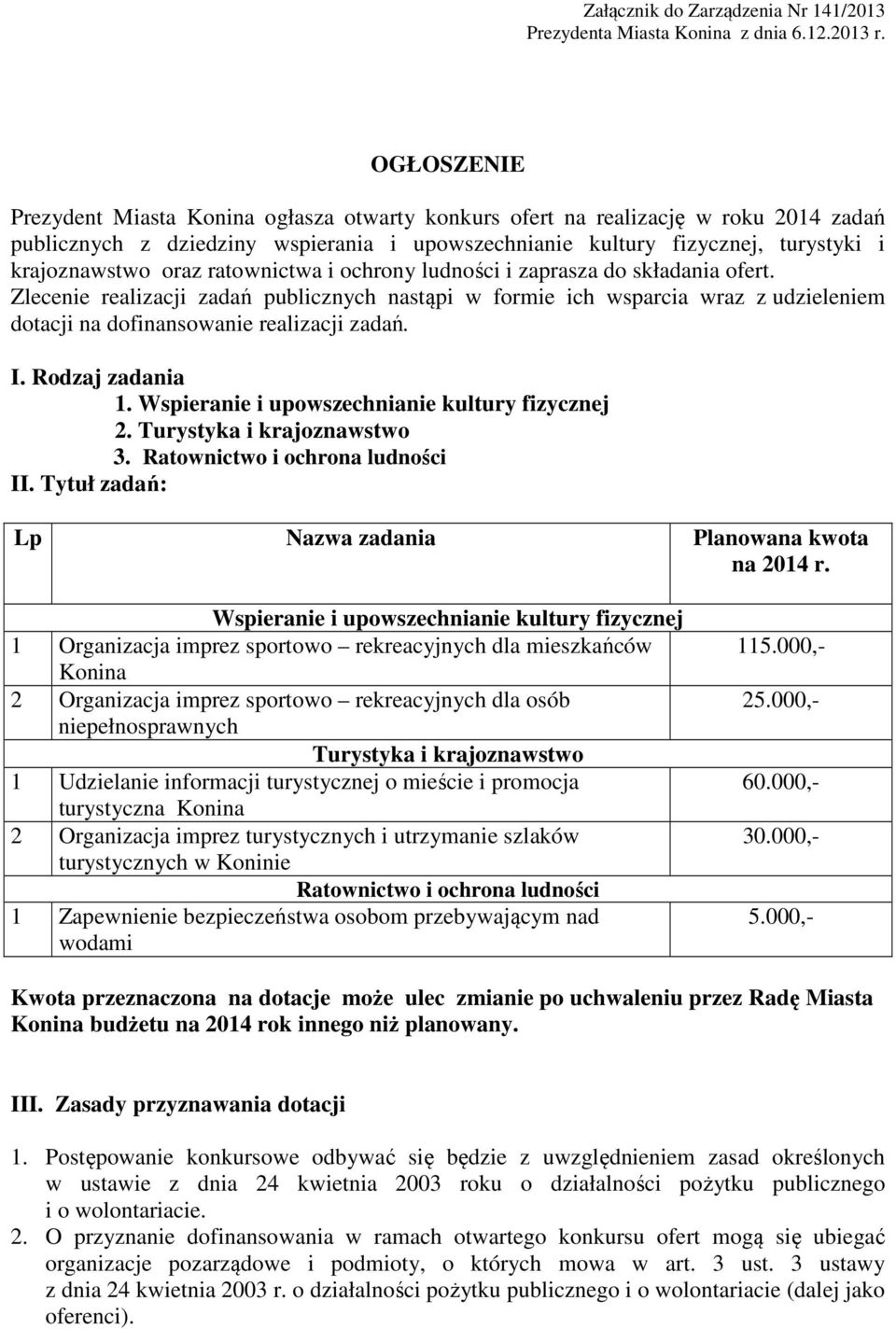 ratownictwa i ochrony ludności i zaprasza do składania ofert. Zlecenie realizacji zadań publicznych nastąpi w formie ich wsparcia wraz z udzieleniem dotacji na dofinansowanie realizacji zadań. I.