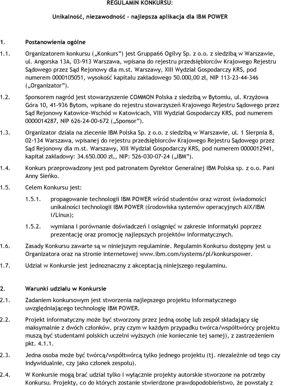 000,00 zł, NIP 113-23-44-346 ( Organizator ). 1.2. Sponsorem nagród jest stowarzyszenie COMMON Polska z siedzibą w Bytomiu, ul.