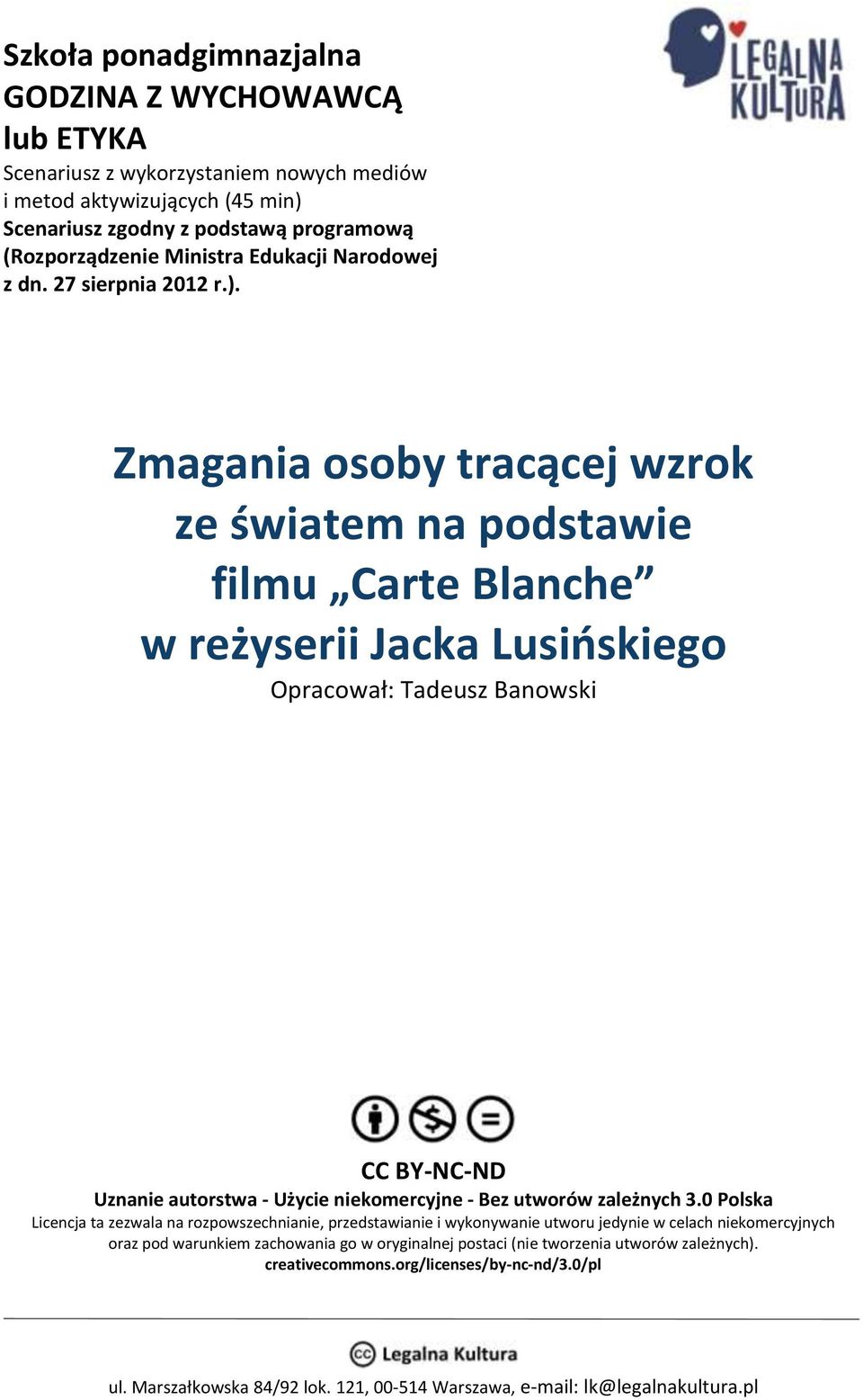 Zmagania osoby tracącej wzrok ze światem na podstawie filmu Carte Blanche w reżyserii Jacka Lusińskiego Opracował: Tadeusz Banowski CC BY-NC-ND Uznanie autorstwa - Użycie