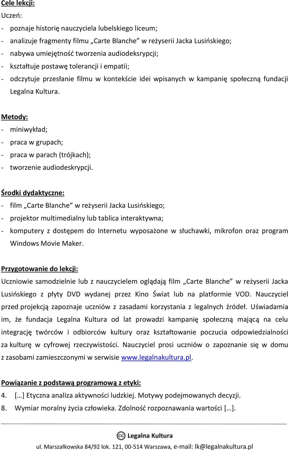 Metody: - miniwykład; - praca w grupach; - praca w parach (trójkach); - tworzenie audiodeskrypcji.