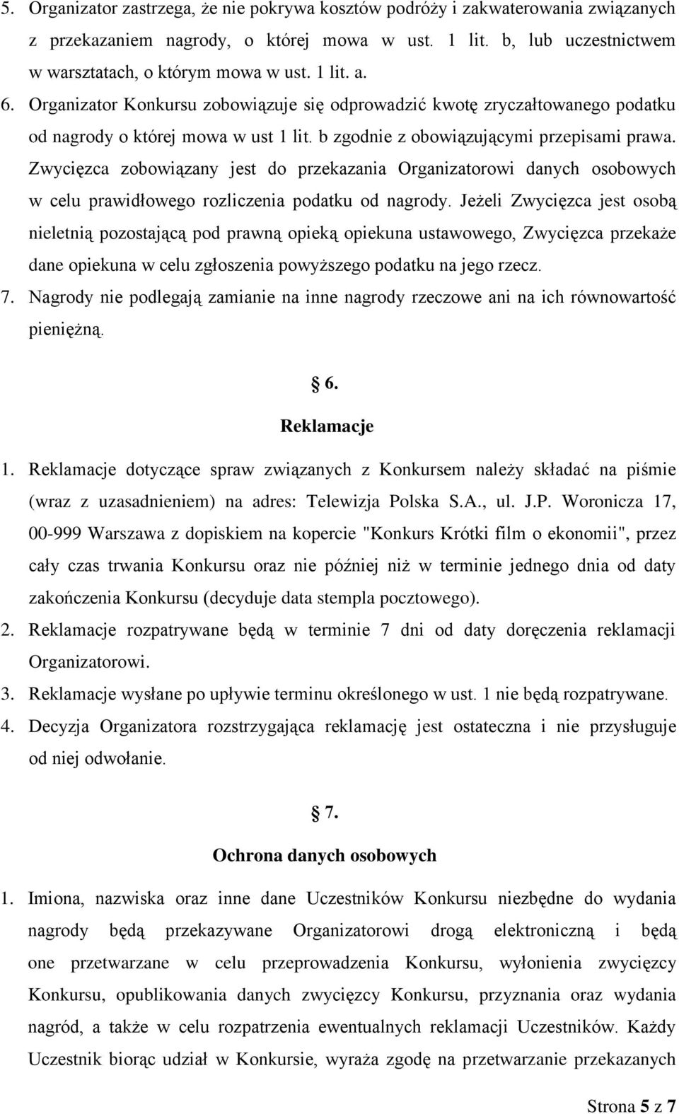 Zwycięzca zobowiązany jest do przekazania Organizatorowi danych osobowych w celu prawidłowego rozliczenia podatku od nagrody.