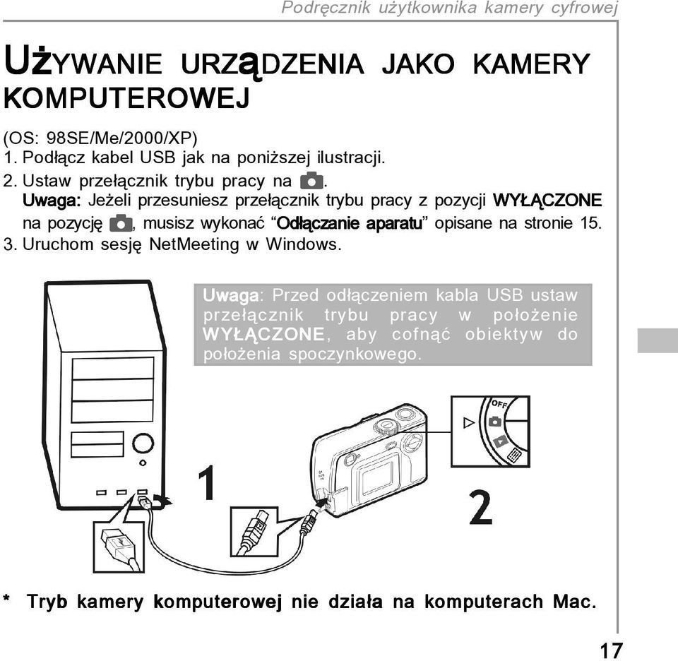 Uwaga: Jeøeli przesuniesz prze πcznik trybu pracy z pozycji WY CZONE na pozycjí, musisz wykonaê ìod πczanie aparatuî opisane na stronie 15. 3.