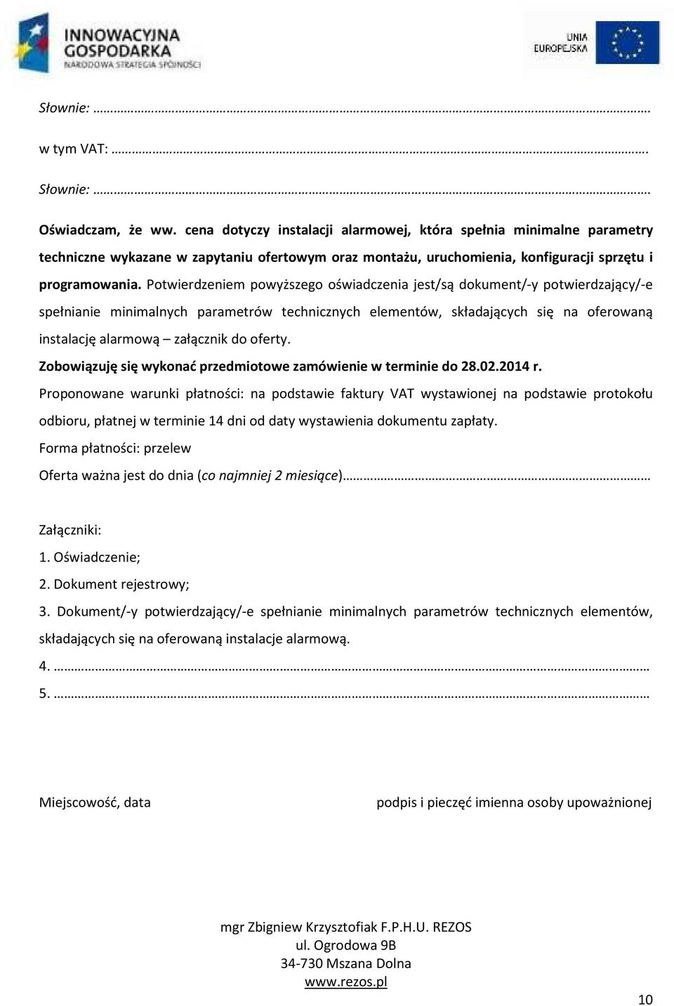 Potwierdzeniem powyższego oświadczenia jest/są dokument/-y potwierdzający/-e spełnianie minimalnych parametrów technicznych elementów, składających się na oferowaną instalację alarmową załącznik do