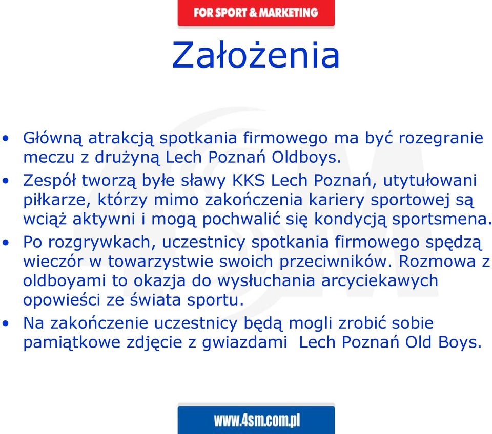 pochwalić się kondycją sportsmena. Po rozgrywkach, uczestnicy spotkania firmowego spędzą wieczór w towarzystwie swoich przeciwników.