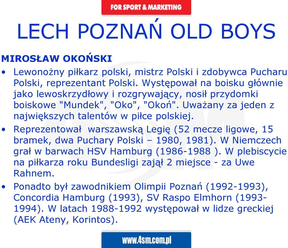 Uważany za jeden z największych talentów w piłce polskiej. Reprezentował warszawską Legię (52 mecze ligowe, 15 bramek, dwa Puchary Polski 1980, 1981).