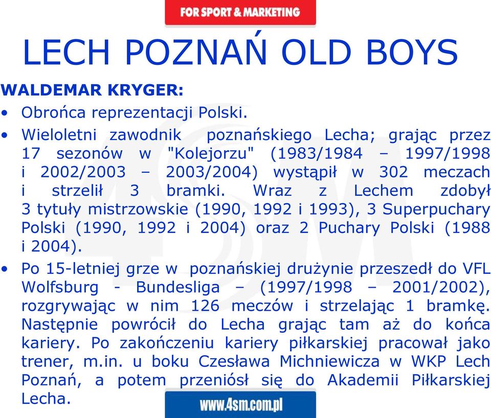 Wraz z Lechem zdobył 3 tytuły mistrzowskie (1990, 1992 i 1993), 3 Superpuchary Polski (1990, 1992 i 2004) oraz 2 Puchary Polski (1988 i 2004).