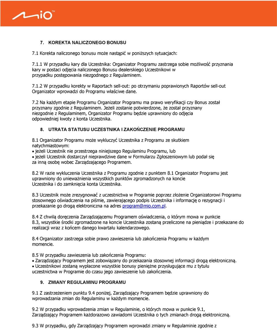 1 W przypadku kary dla Uczestnika: Organizator Programu zastrzega sobie możliwość przyznania kary w postaci odjęcia naliczonego Bonusu dealerskiego Uczestnikowi w przypadku postępowania niezgodnego z