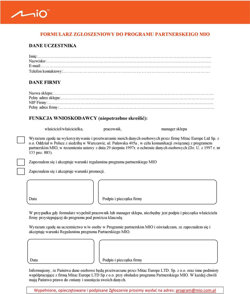 firmę Mitac Europe Ltd Sp. z o.o. Oddział w Polsce z siedzibą w Warszawie, ul. Puławska 405a, w celu komunikacji związanej z programem partnerskim MIO, w rozumieniu ustawy z dnia 29 sierpnia 1997r.