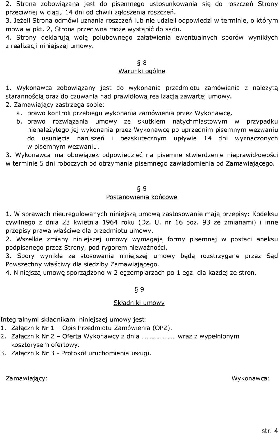 Strony deklarują wolę polubownego załatwienia ewentualnych sporów wynikłych z realizacji niniejszej umowy. 8 Warunki ogólne 1.