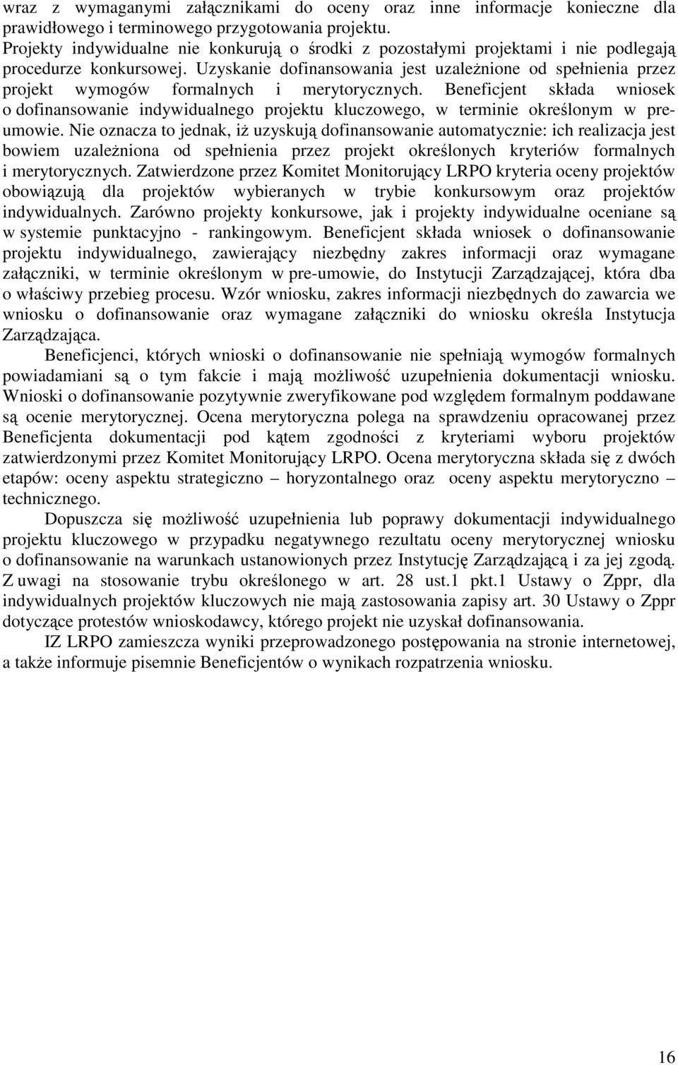 Uzyskanie dofinansowania jest uzaleŝnione od spełnienia przez projekt wymogów formalnych i merytorycznych.