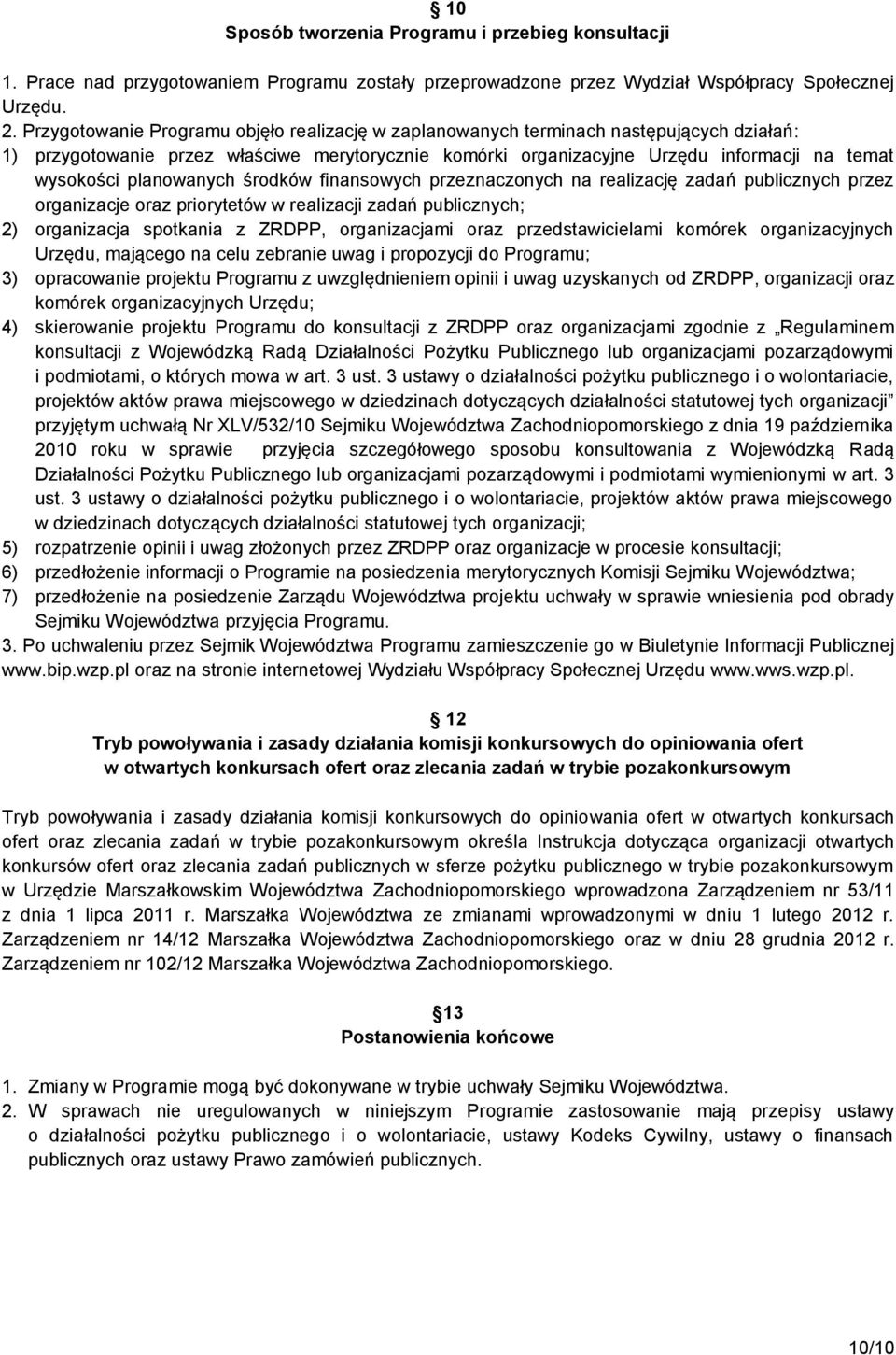 planowanych środków finansowych przeznaczonych na realizację zadań publicznych przez organizacje oraz priorytetów w realizacji zadań publicznych; 2) organizacja spotkania z ZRDPP, organizacjami oraz