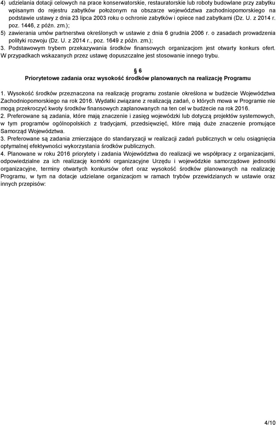 ); 5) zawierania umów partnerstwa określonych w ustawie z dnia 6 grudnia 2006 r. o zasadach prowadzenia polityki rozwoju (Dz. U. z 2014 r., poz. 1649 z późn. zm.); 3.