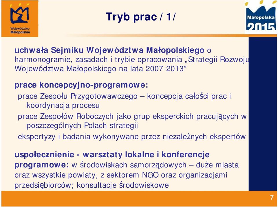 eksperckich pracujących w poszczególnych Polach strategii ekspertyzy i badania wykonywane przez niezależnych ekspertów uspołecznienie - warsztaty lokalne i